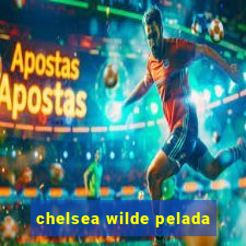 chelsea wilde pelada